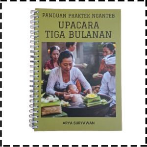 Buku Panduan Praktek Nganteb Upacara Tiga Bulanan Agama Hindu Arya Suryawan