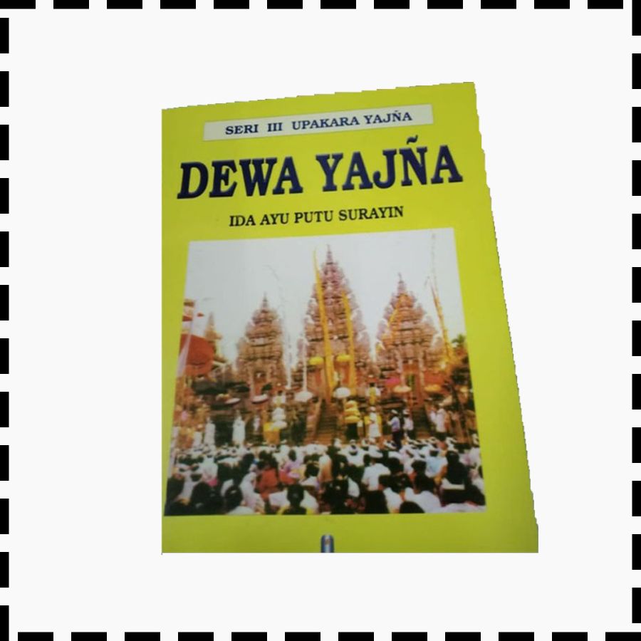 Buku Upakara Seri 3 Dewa Yadnya Agama Hindu Ida Ayu Putu Surayin
