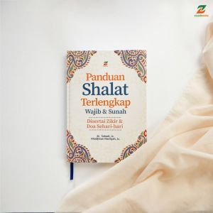 Panduan Shalat Terlengkap Wajib dan Sunah disertai Zikir dan Doa Sehari-hari